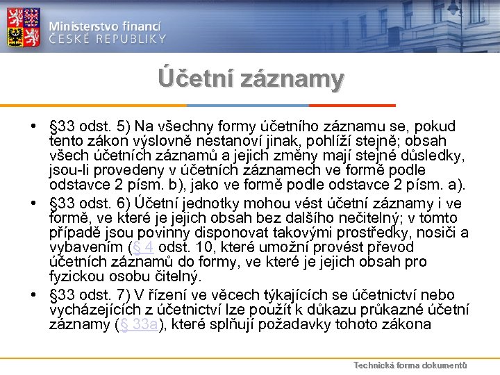 Účetní záznamy • § 33 odst. 5) Na všechny formy účetního záznamu se, pokud