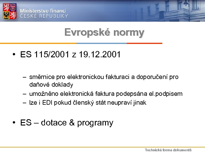 Evropské normy • ES 115/2001 z 19. 12. 2001 – směrnice pro elektronickou fakturaci