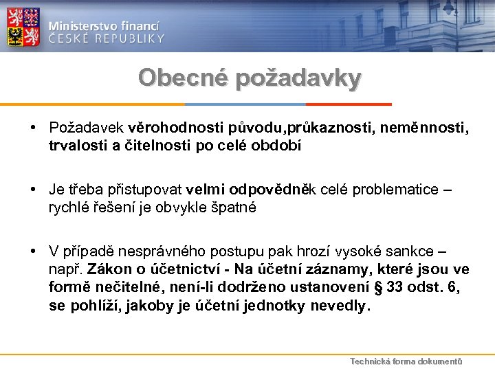Obecné požadavky • Požadavek věrohodnosti původu, průkaznosti, neměnnosti, trvalosti a čitelnosti po celé období