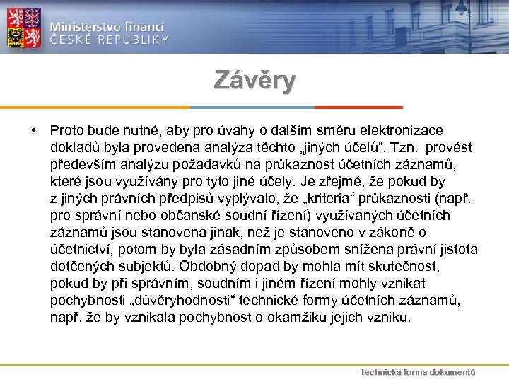 Závěry • Proto bude nutné, aby pro úvahy o dalším směru elektronizace dokladů byla
