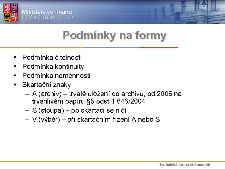Podmínky na formy • • Podmínka čitelnosti Podmínka kontinuity Podmínka neměnnosti Skartační znaky –