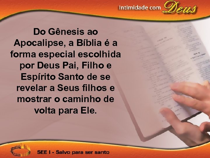 Do Gênesis ao Apocalipse, a Bíblia é a forma especial escolhida por Deus Pai,