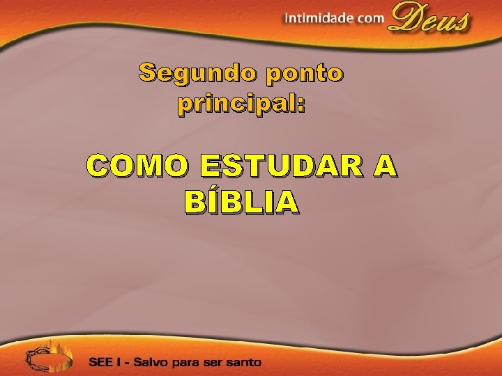 Segundo ponto principal: COMO ESTUDAR A BÍBLIA 
