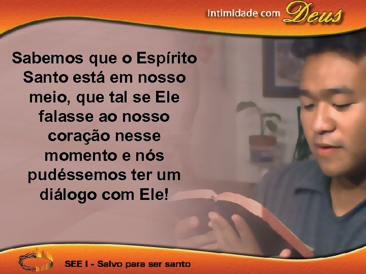 Sabemos que o Espírito Santo está em nosso meio, que tal se Ele falasse