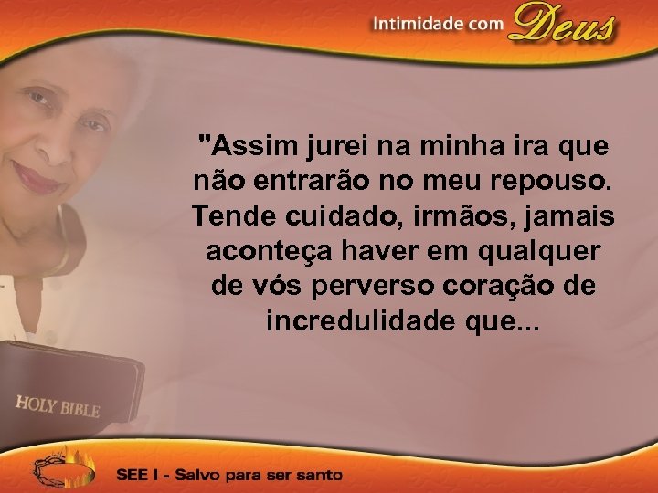 "Assim jurei na minha ira que não entrarão no meu repouso. Tende cuidado, irmãos,