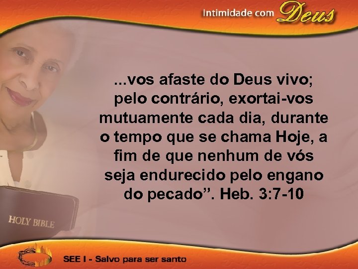 . . . vos afaste do Deus vivo; pelo contrário, exortai-vos mutuamente cada dia,