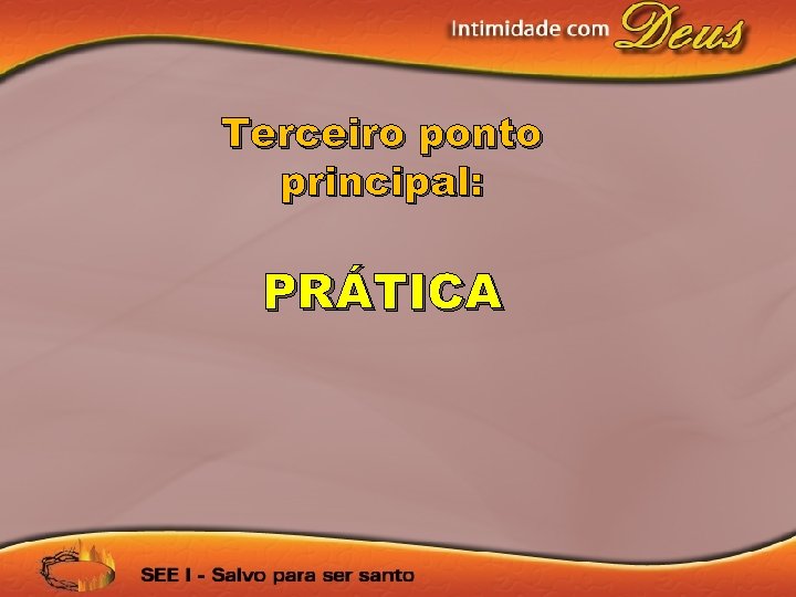 Terceiro ponto principal: PRÁTICA 