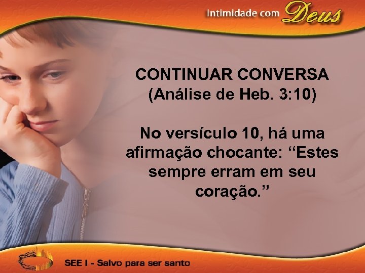 CONTINUAR CONVERSA (Análise de Heb. 3: 10) No versículo 10, há uma afirmação chocante: