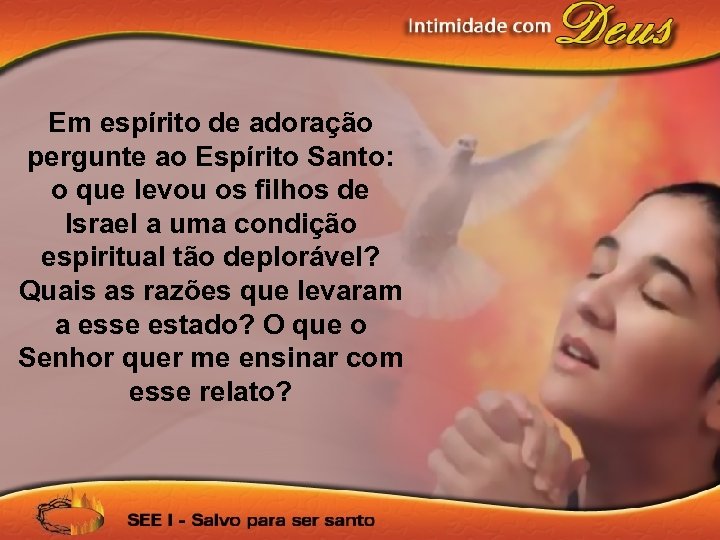 Em espírito de adoração pergunte ao Espírito Santo: o que levou os filhos de