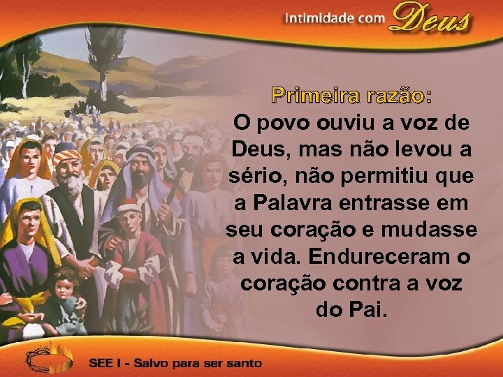 Primeira razão: O povo ouviu a voz de Deus, mas não levou a sério,