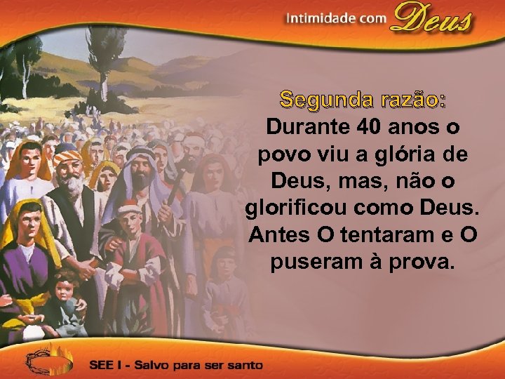 Segunda razão: Durante 40 anos o povo viu a glória de Deus, mas, não