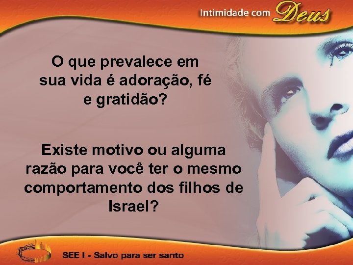 O que prevalece em sua vida é adoração, fé e gratidão? Existe motivo ou
