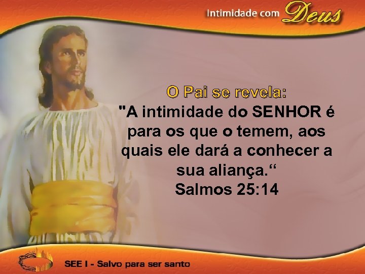 O Pai se revela: "A intimidade do SENHOR é para os que o temem,