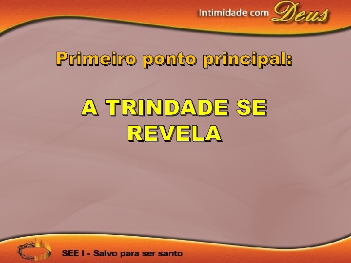 Primeiro ponto principal: A TRINDADE SE REVELA 
