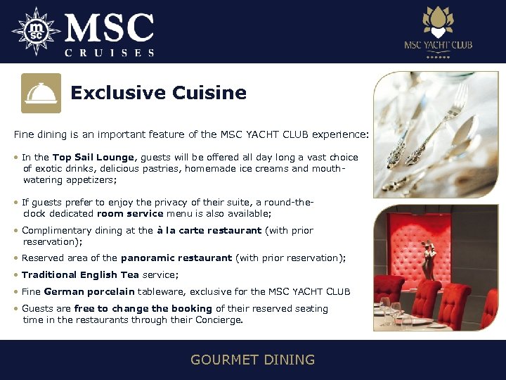 Exclusive Cuisine Fine dining is an important feature of the MSC YACHT CLUB experience: