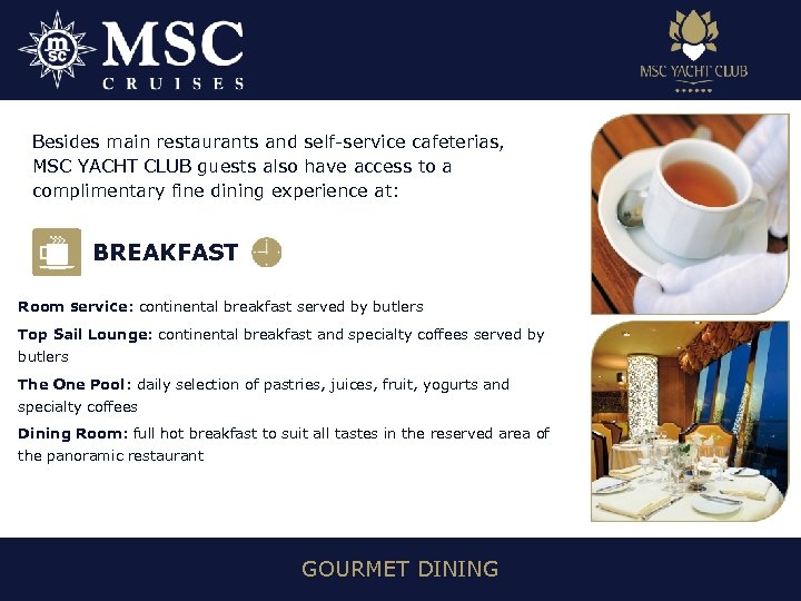 Besides main restaurants and self-service cafeterias, MSC YACHT CLUB guests also have access to