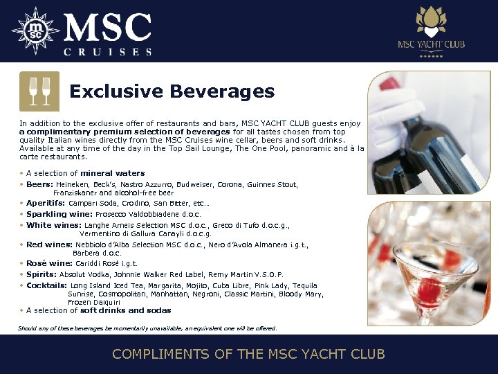 Exclusive Beverages In addition to the exclusive offer of restaurants and bars, MSC YACHT