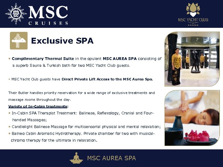 Exclusive SPA • Complimentary Thermal Suite in the opulent MSC AUREA SPA consisting of