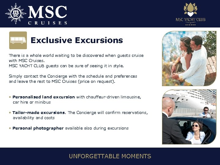 Exclusive Excursions There is a whole world waiting to be discovered when guests cruise