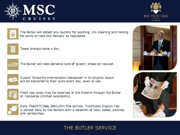 The Butler will collect any laundry for washing, dry cleaning and ironing for same