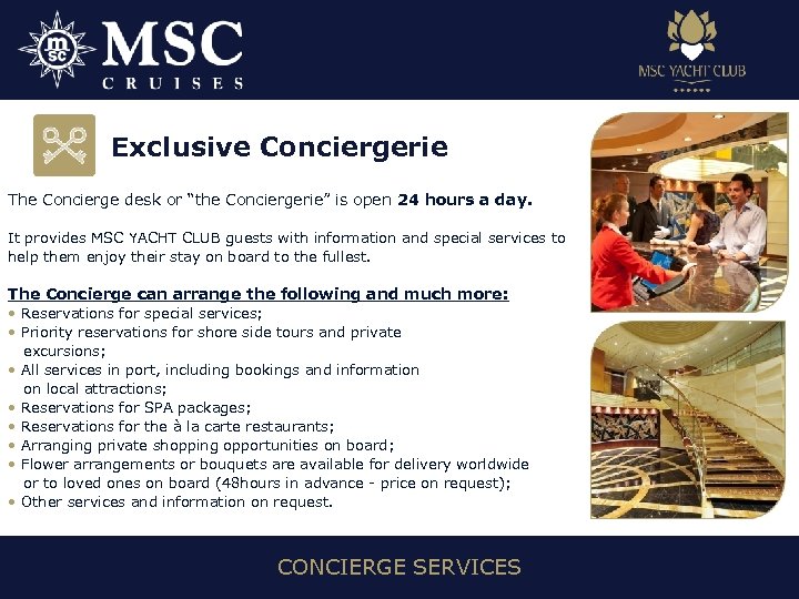 Exclusive Conciergerie The Concierge desk or “the Conciergerie” is open 24 hours a day.