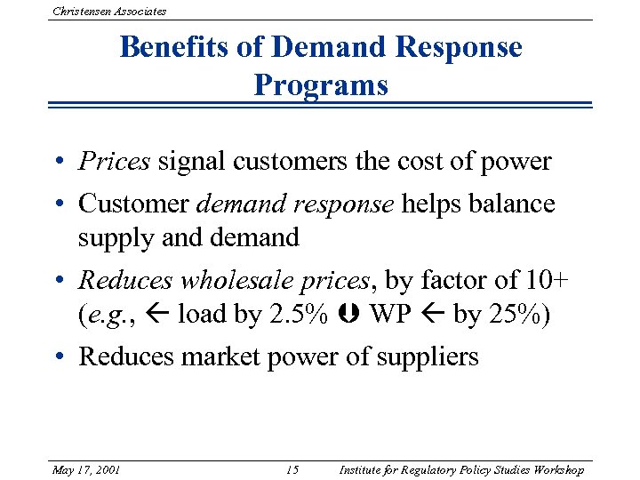 Christensen Associates Benefits of Demand Response Programs • Prices signal customers the cost of