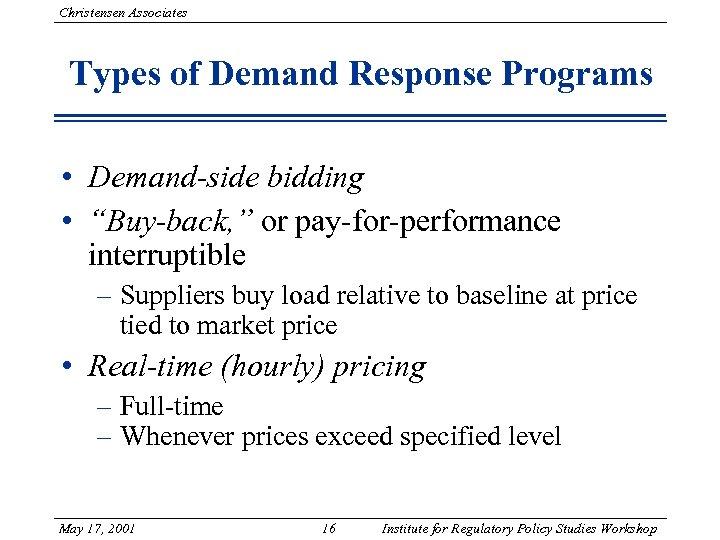 Christensen Associates Types of Demand Response Programs • Demand-side bidding • “Buy-back, ” or