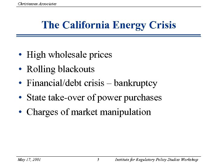Christensen Associates The California Energy Crisis • • • High wholesale prices Rolling blackouts