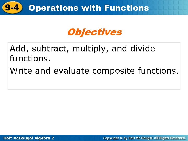 9 -4 Operations with Functions Objectives Add, subtract, multiply, and divide functions. Write and