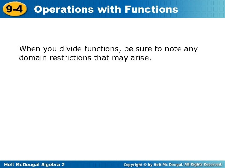 9 -4 Operations with Functions When you divide functions, be sure to note any