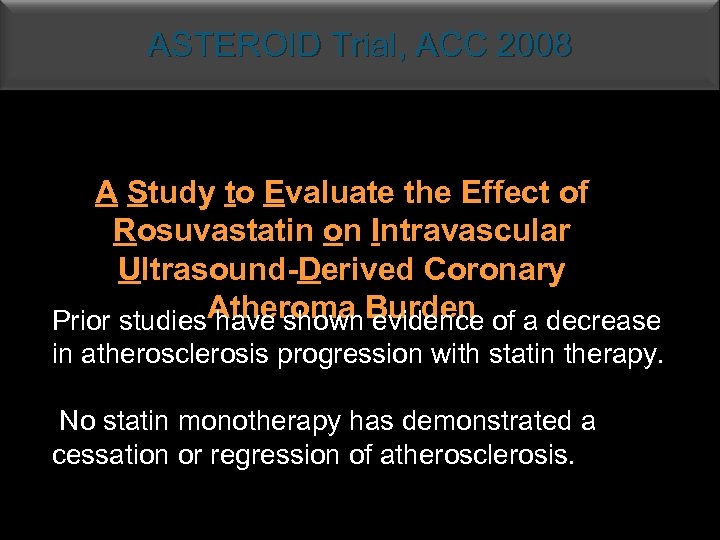 ASTEROID Trial, ACC 2008 A Study to Evaluate the Effect of Rosuvastatin on Intravascular