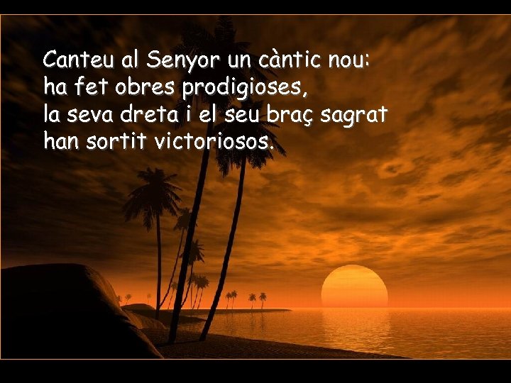 Canteu al Senyor un càntic nou: ha fet obres prodigioses, la seva dreta i