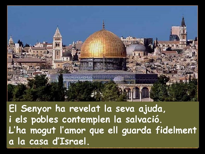 El Senyor ha revelat la seva ajuda, i els pobles contemplen la salvació. L’ha