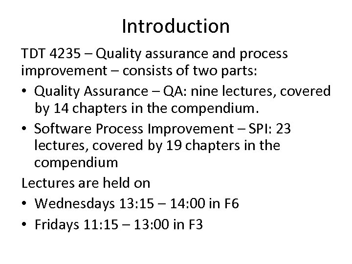 Introduction TDT 4235 – Quality assurance and process improvement – consists of two parts: