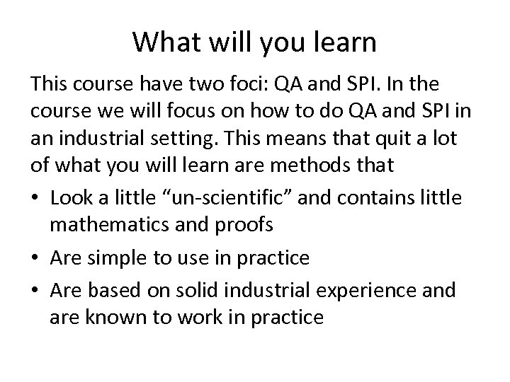 What will you learn This course have two foci: QA and SPI. In the