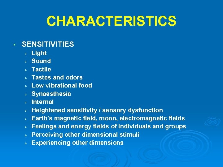 CHARACTERISTICS • SENSITIVITIES Ø Ø Ø Light Sound Tactile Tastes and odors Low vibrational