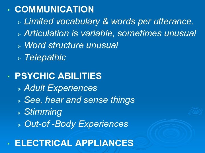  • COMMUNICATION Ø Limited vocabulary & words per utterance. Ø Articulation is variable,