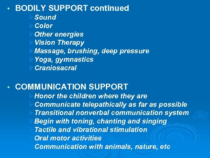  • BODILY SUPPORT continued ØSound ØColor ØOther energies ØVision Therapy ØMassage, brushing, deep