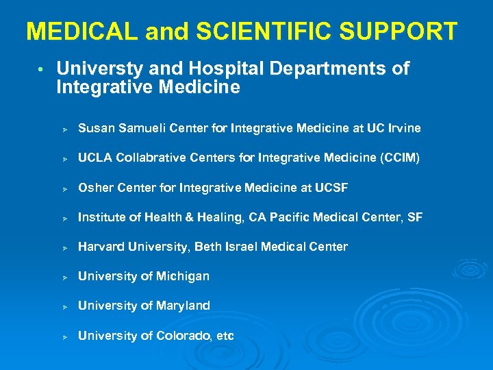 MEDICAL and SCIENTIFIC SUPPORT • Universty and Hospital Departments of Integrative Medicine Ø Susan