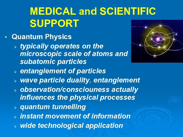 MEDICAL and SCIENTIFIC SUPPORT • Quantum Physics Ø typically operates on the microscopic scale