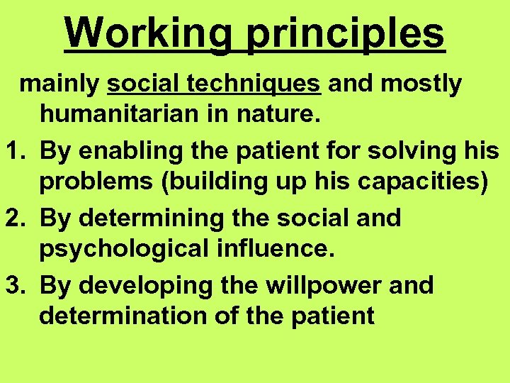 Working principles mainly social techniques and mostly humanitarian in nature. 1. By enabling the