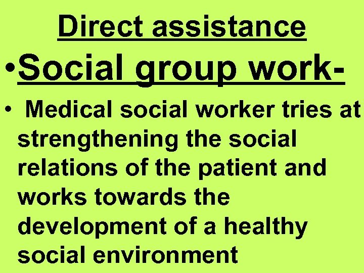 Direct assistance • Social group work • Medical social worker tries at strengthening the