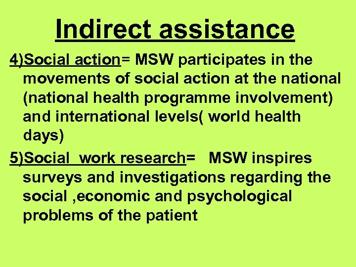 Indirect assistance 4)Social action= MSW participates in the movements of social action at the