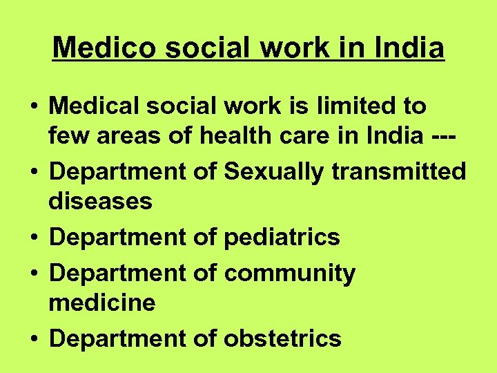 Medico social work in India • Medical social work is limited to few areas