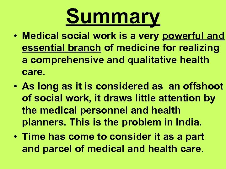 Summary • Medical social work is a very powerful and essential branch of medicine