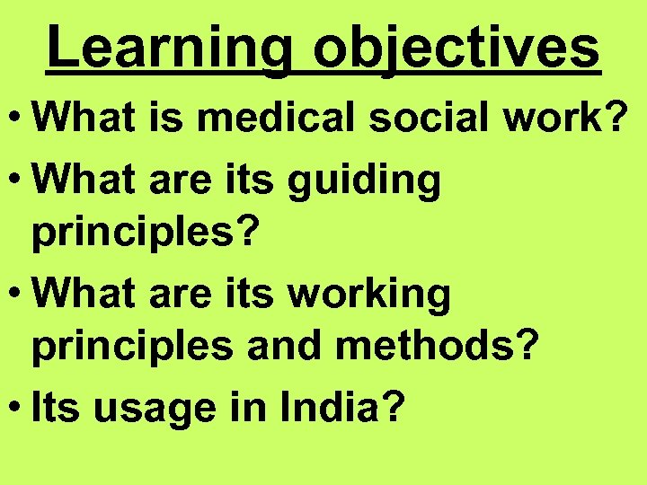 Learning objectives • What is medical social work? • What are its guiding principles?