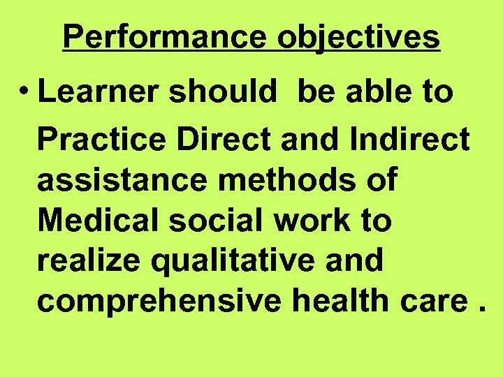 Performance objectives • Learner should be able to Practice Direct and Indirect assistance methods