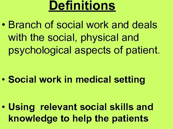 Definitions • Branch of social work and deals with the social, physical and psychological