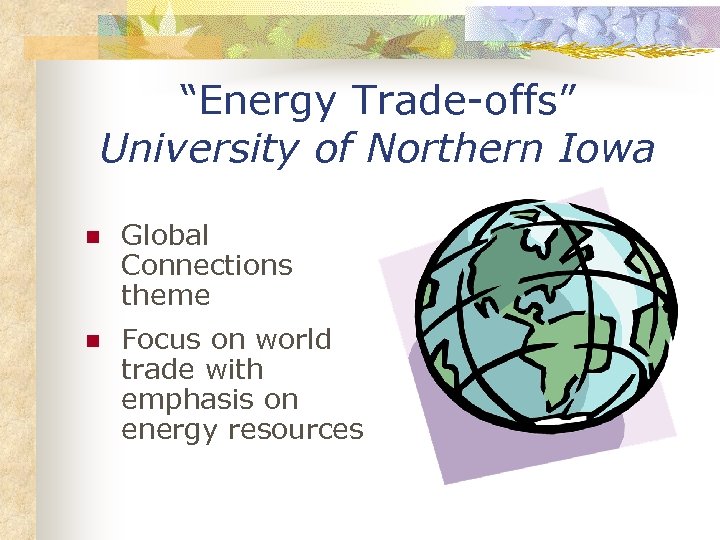 “Energy Trade-offs” University of Northern Iowa n Global Connections theme n Focus on world