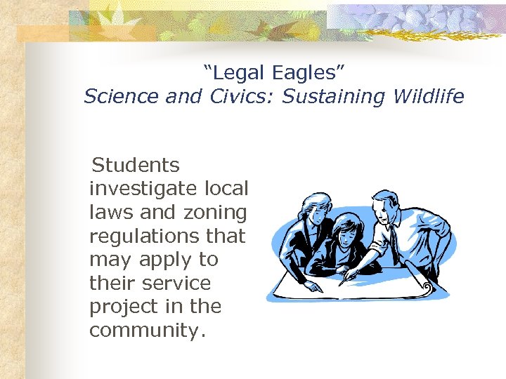 “Legal Eagles” Science and Civics: Sustaining Wildlife Students investigate local laws and zoning regulations